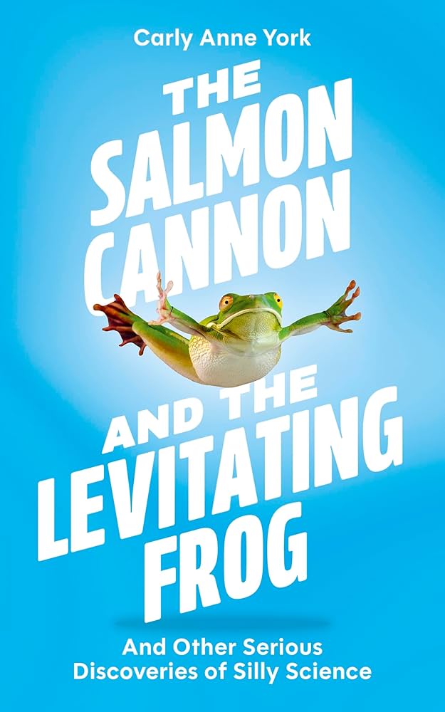 Carly Anne York: The Salmon Cannon and the Levitating Frog