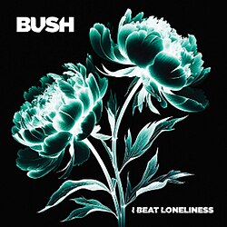 Bush: I Beat Loneliness 