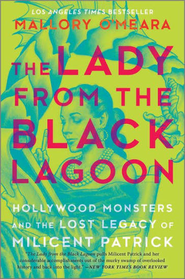 The Lady from the Black Lagoon: Hollywood Monsters and the Lost Legacy of Millicent Patrick