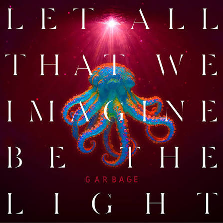 Garbage: Let All We Imagine Be the Light